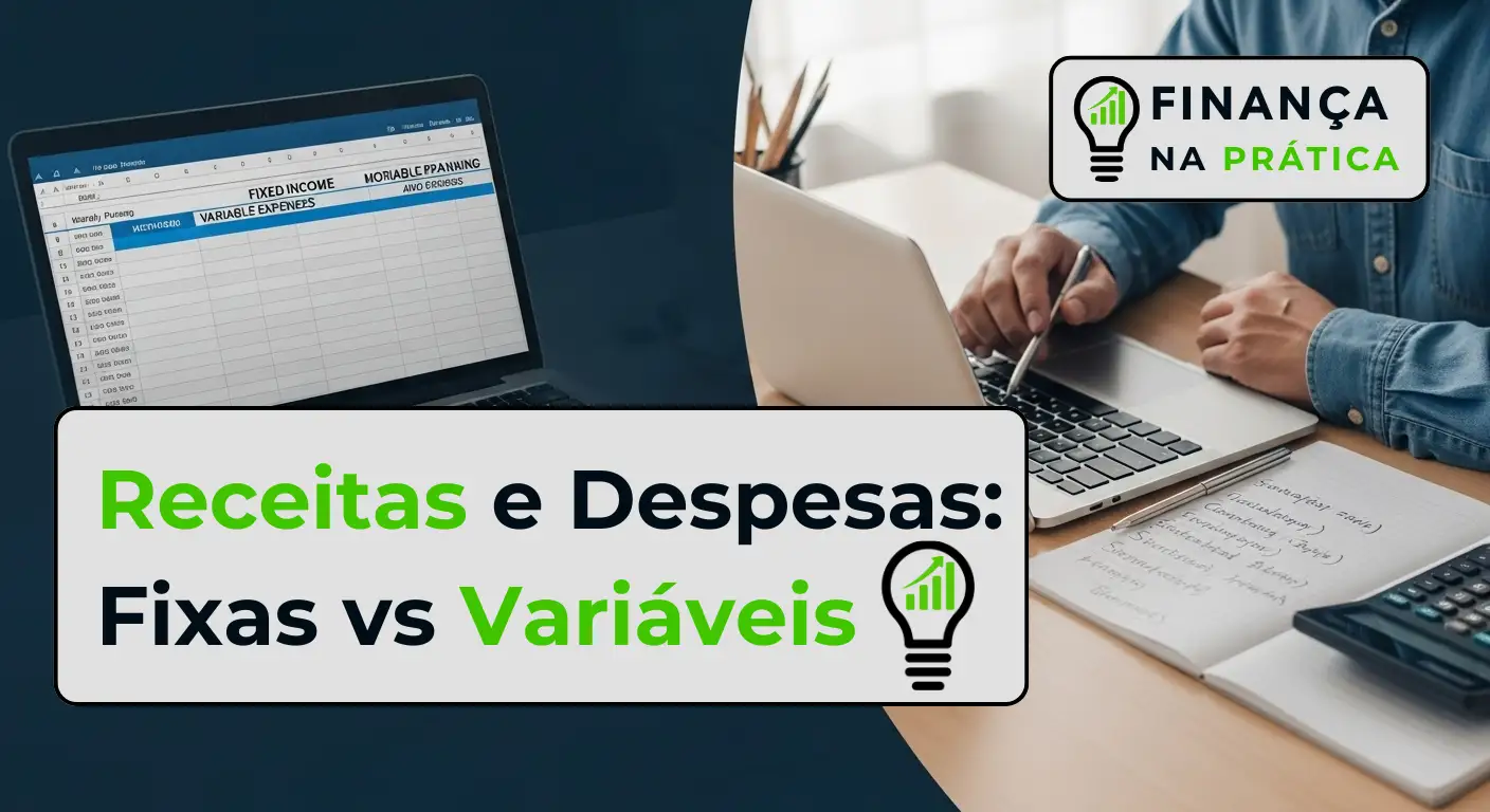 Pessoa analisando planilha com receitas e despesas fixas e variáveis em ambiente de trabalho