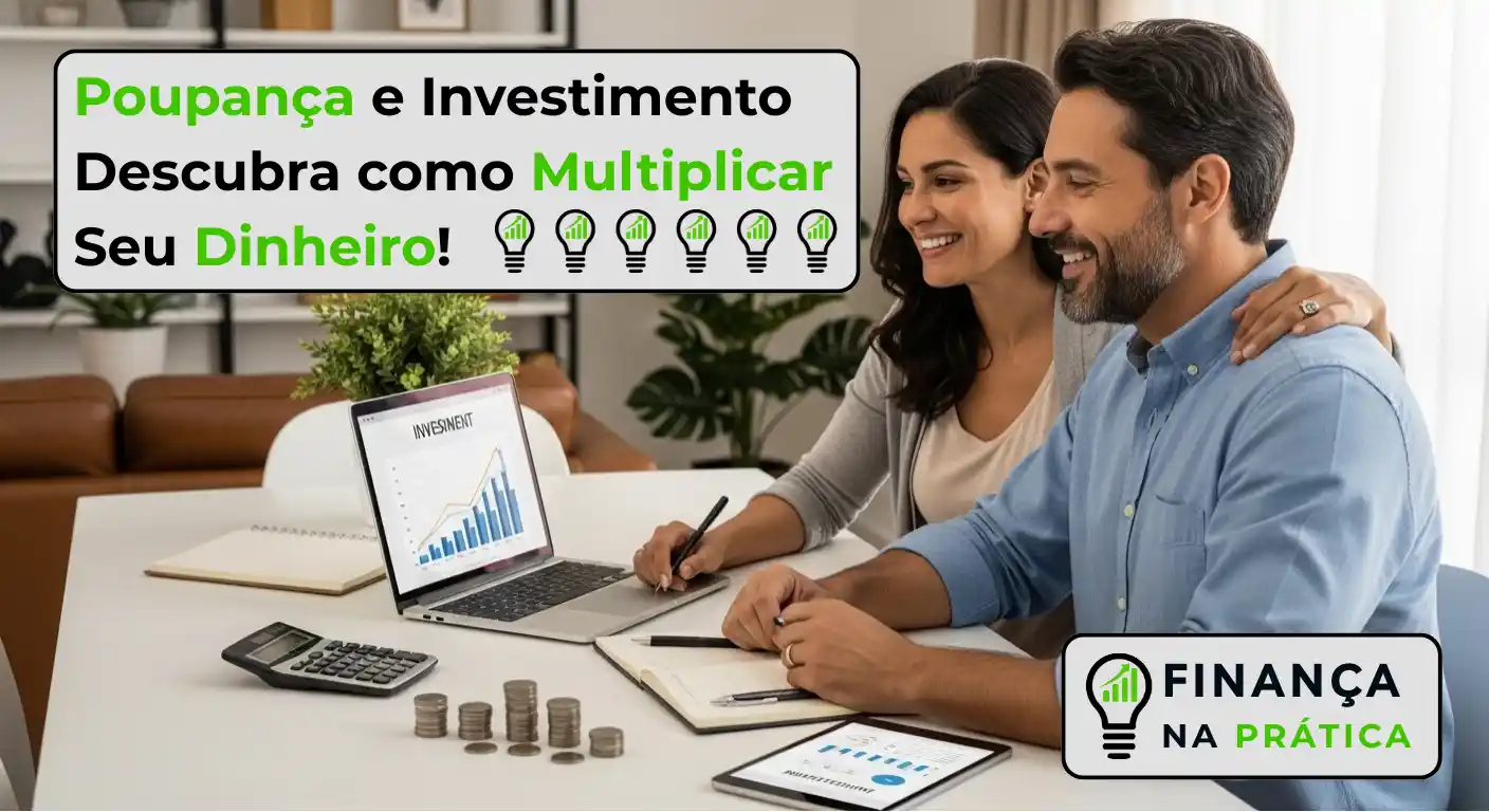 Poupança e Investimento: Aprenda Multiplicar Seu Dinheiro
